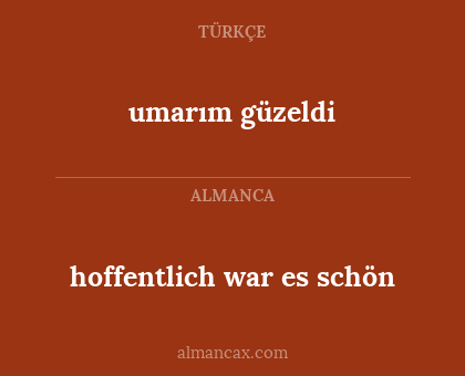 umarım güzeldi - hoffentlich war es schön