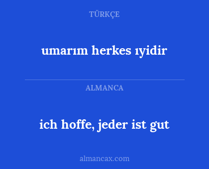 ich hoffe, jeder ist gut - umarım herkes ıyidir