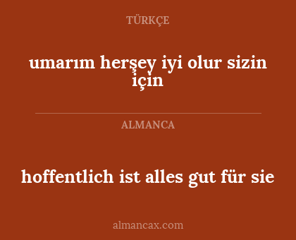 hoffentlich ist alles gut für sie - umarım herşey iyi olur sizin için