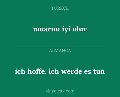 umarım iyi olur - ich hoffe, ich werde es tun