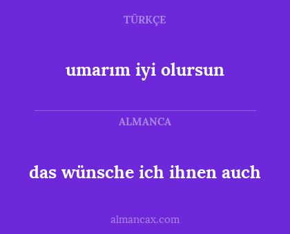 umarım iyi olursun - das wünsche ich ihnen auch