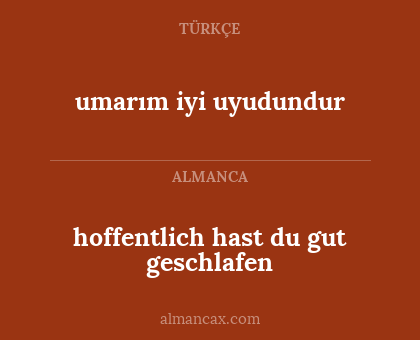 hoffentlich hast du gut geschlafen - umarım iyi uyudundur