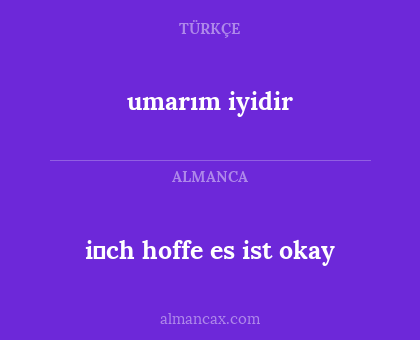i̇ch hoffe es ist okay - umarım iyidir