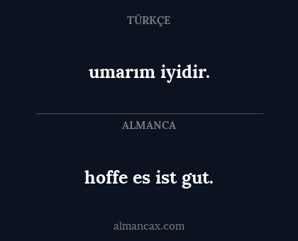 hoffe es ist gut. - umarım iyidir.