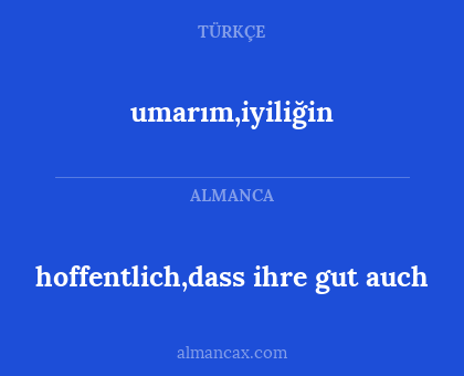 hoffentlich,dass ihre gut auch - umarım,iyiliğin