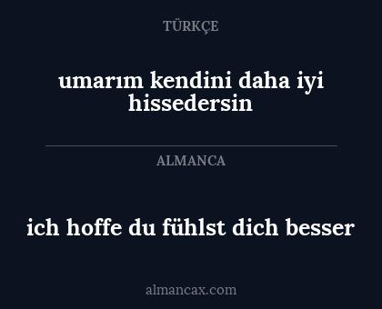 umarım kendini daha iyi hissedersin - ich hoffe du fühlst dich besser