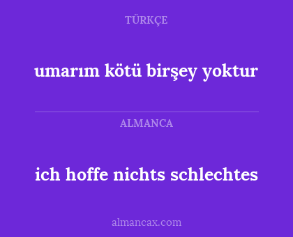 ich hoffe nichts schlechtes - umarım kötü birşey yoktur