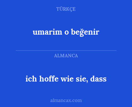umarim o beğenir - ich hoffe wie sie, dass