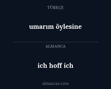 ich hoff ich - umarım öylesine