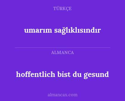 hoffentlich bist du gesund - umarım sağlıklısındır