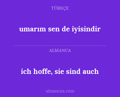 umarım sen de iyisindir - ich hoffe, sie sind auch