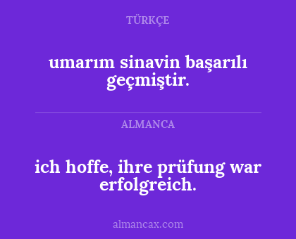 umarım sinavin başarılı geçmiştir. - ich hoffe, ihre prüfung war erfolgreich.