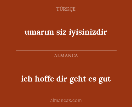ich hoffe dir geht es gut - umarım siz iyisinizdir