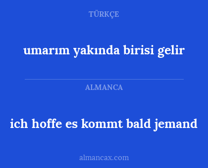 umarım yakında birisi gelir - ich hoffe es kommt bald jemand