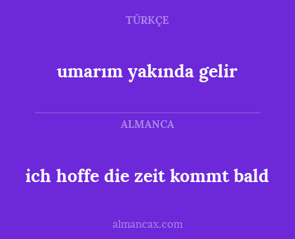umarım yakında gelir - ich hoffe die zeit kommt bald