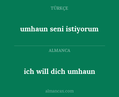 umhaun seni istiyorum - ich will dich umhaun
