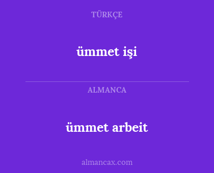 ümmet işi - ümmet arbeit