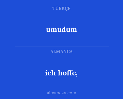 ich hoffe, - umudum
