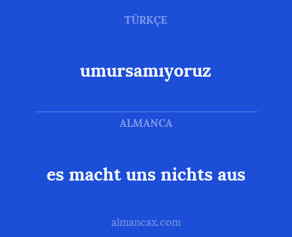 umursamıyoruz - es macht uns nichts aus