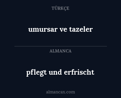 pflegt und erfrischt - umursar ve tazeler