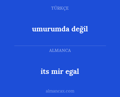 umurumda değil - its mir egal