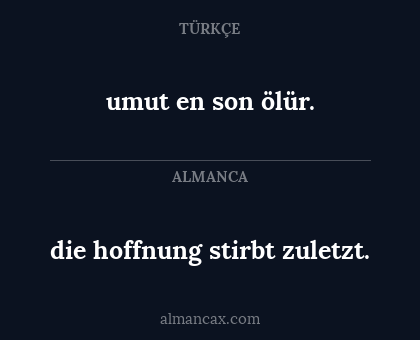 umut en son ölür. - die hoffnung stirbt zuletzt.