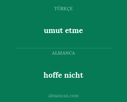 umut etme - hoffe nicht