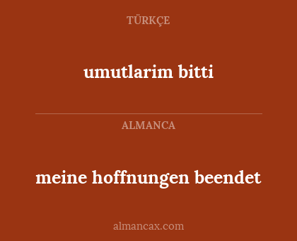 umutlarim bitti - meine hoffnungen beendet