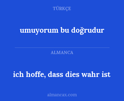 ich hoffe, dass dies wahr ist - umuyorum bu doğrudur