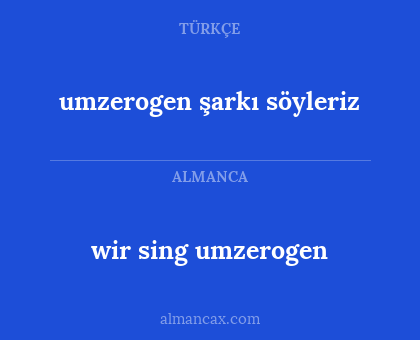wir sing umzerogen - umzerogen şarkı söyleriz