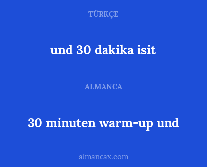 und 30 dakika isit - 30 minuten warm-up und