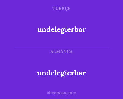 undelegierbar - undelegierbar