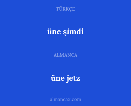 üne jetz - üne şimdi