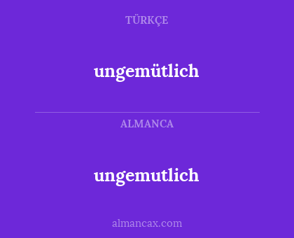ungemutlich - ungemütlich