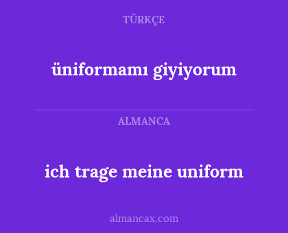 ich trage meine uniform - üniformamı giyiyorum