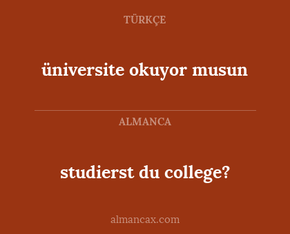 studierst du college? - üniversite okuyor musun