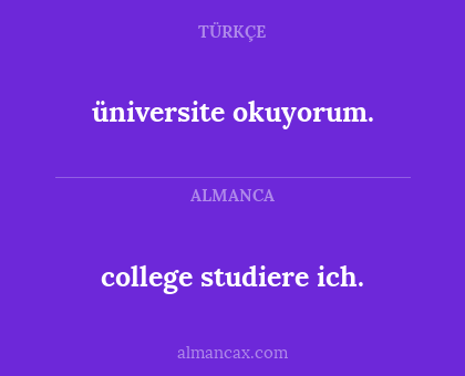 üniversite okuyorum. - college studiere ich.
