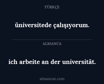 üniversitede çalışıyorum. - ich arbeite an der universität.