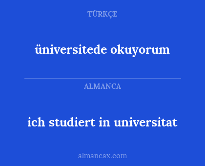 ich studiert in universitat - üniversitede okuyorum