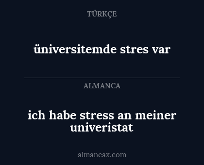 üniversitemde stres var - ich habe stress an meiner univeristat