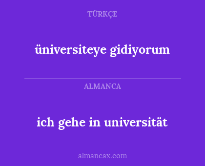 ich gehe in universität - üniversiteye gidiyorum