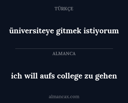 üniversiteye gitmek istiyorum - ich will aufs college zu gehen