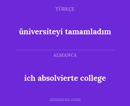 ich absolvierte college - üniversiteyi tamamladım