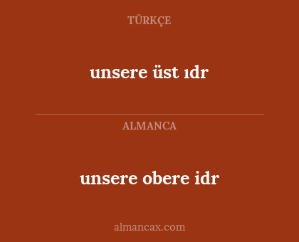 unsere üst ıdr - unsere obere idr