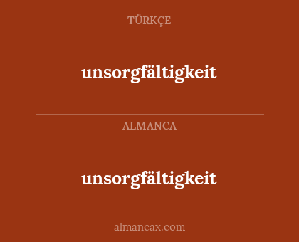 unsorgfältigkeit - unsorgfältigkeit