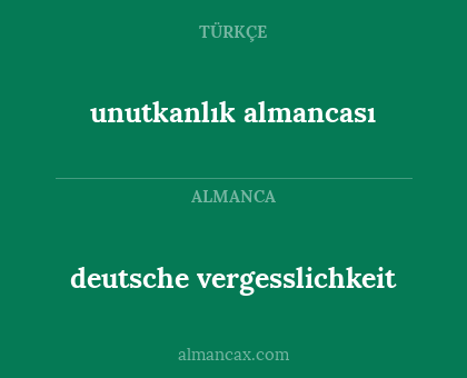 unutkanlık almancası - deutsche vergesslichkeit