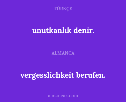 unutkanlık denir. - vergesslichkeit berufen.