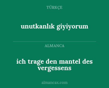 ich trage den mantel des vergessens - unutkanlık giyiyorum