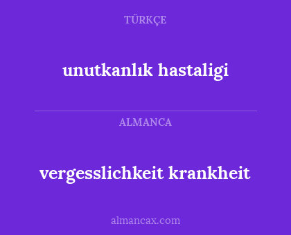 unutkanlık hastaligi - vergesslichkeit krankheit