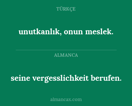 unutkanlık, onun meslek. - seine vergesslichkeit berufen.